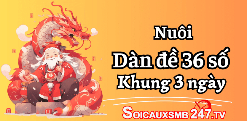 Dàn đề 36 số bất tử – Nuôi dan de 36 số khung 3 ngày vip bất bại